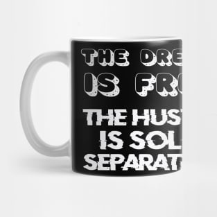 THE DREAM IS FREE, THE HUSTLE IS SOLD SEPARATELY Mug